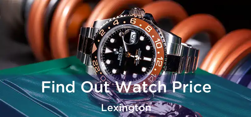 Find Out Watch Price Lexington