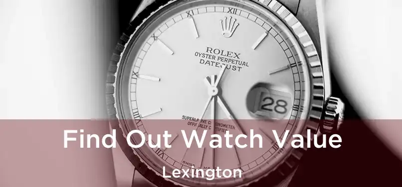 Find Out Watch Value Lexington