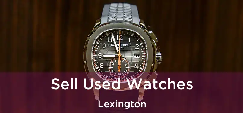 Sell Used Watches Lexington