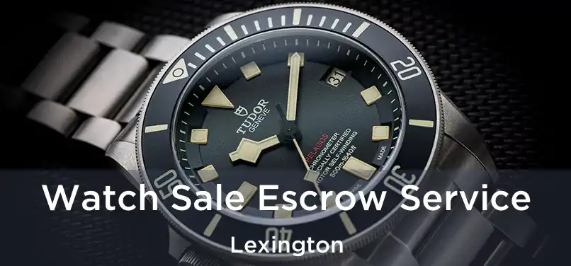Watch Sale Escrow Service Lexington