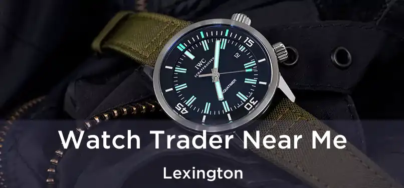 Watch Trader Near Me Lexington