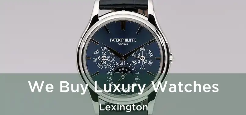 We Buy Luxury Watches Lexington